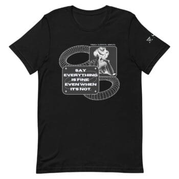 T-shirt - Say Everything Is Fine Even When It's Not - Sitraka Mamy Tantely
